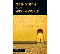 Fresh Vision for the Muslim World: An Incarnational Alternative
