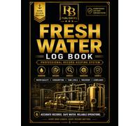 Fresh Water Log Book: Professional Record Keeping System for Daily Water Production, Tank Levels, Water Quality Testing, System Operation, Inspection ... Maintenance Records, and Vessel Documentation
