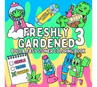 Freshly Gardened 3: Funny Stoner Coloring Book for Adults | Weed & Marijuana Coloring Book with 52 Trippy Designs | 420 Smoking Pot Gift for Weed Lovers & Potheads (Bold & Easy Coloring)