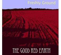 Freshly Ground - The Good Red Earth