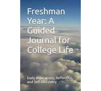 Freshman Year: A Guided Journal for College Life: Daily Aspirations, Reflection, and Self-Discovery