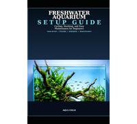 Freshwater Aquarium Setup Guide: Cycling, Stocking, and Easy Maintenance for Beginners