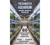 Freshwater Aquarium Word Search: 80 Relaxing Puzzles for Adults and Aquatic Life Enthusiasts - Includes Tropical Fish, Aquascaping, and Tank Maintenance Terms