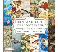 Freshwater Fish Scrapbook Paper: 12 Fishing Themed Designs - 48 Single Sided Sheets - High Quality Craft Paper Pad for Artists to Use in Collages, Junk Journals and Art Projects