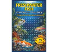 Freshwater Fish Word Search Puzzle Book: 55 Themed Puzzles with Inspiring Quotes for Relaxing Brain Fun, Hidden Fish Species, Great Gift for Nature ... and Puzzle Fans (Aquatic Puzzle Series)