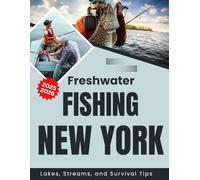 Freshwater Fishing Across New York: Lakes, Streams, and Survival Tips 2025-2026