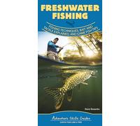 Freshwater Fishing: Fishing Techniques, Baits and Tackle Explained, and Game Fish Tips (Adventure Skills Guides)