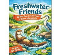 Freshwater Friends: A River & Lake Animals Coloring Book: 50 Bold, Easy-to-Color Pages of Fish, Frogs, Turtles & River Wildlife - Educational Facts | Single-Sided Pages | Ages 4+