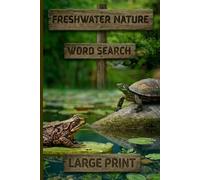 Freshwater Nature Word Search ( 6 x 9) Paperback: Large Print Puzzles Featuring Wildlife, Lakes, Forest, and Freshwater Habits I 40 puzzles I Great for Dads, Adults, Seniors
