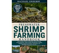 FRESHWATER SHRIMP FARMING HANDBOOK: The Complete Guide to Freshwater Shrimp Farming, Pond Preparation, Water Quality Management, Feeding, Breeding, ... and Profitable Aquaculture Success