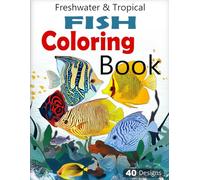 Freshwater & Tropical Fish (Detailed Coloring Book): Coloring the vibrant world of aquatic beauty