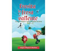 Fresita La fresa valiente Nivel B: Cuento ecológico sobre cultivo de fresa Totalmente Ilustrada (Cuentos de Agricultura Orgánica)