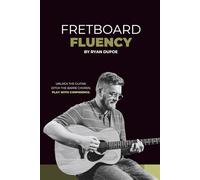 Fretboard Fluency: Unlock the guitar. Ditch the barre chords. Play with confidence.