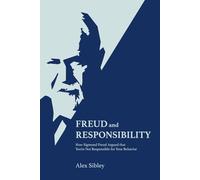 Freud and Responsibility: How Sigmund Freud Argued that You're Not Responsible for Your Behavior