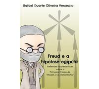 Freud e a hipótese egípcia: Reflexões Psicanalíticas sobre o Primeiro Ensaio de “Moisés e o Monoteísmo”