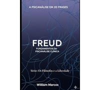 Freud em 20 Frases: Fundamentos da Psicanálise Clínica (A Psicanálise em 20 Frases)