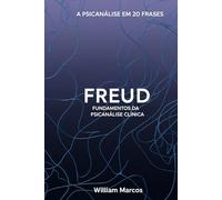 Freud em 20 Frases: Fundamentos da Psicanálise Clínica (A Psicanálise em 20 Frases)