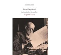 Freud Explained: Psychoanalysis from Vienna to Exile (Psychoanalytic Horizons)