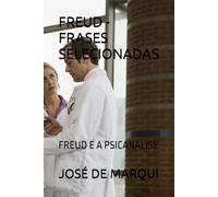 FREUD - FRASES SELECIONADAS: FREUD E A PSICANÁLISE