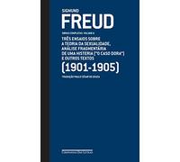 Freud. Os Três Ensaios Sobre a Teoria da Sexualidade. O Caso Dora - Volume 6