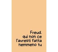 Freud Qui Non Ce L’Avresti Fatta Nemmeno Tu - Quaderno Ironico per Appunti 6x9: 100 pagine a righe per il lavoro, l’università o l’ufficio - Idea regalo divertente