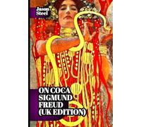 Freud’s Forgotten Experiment: Coca, Brain, and Early Theories of the Psyche: Explorations into Mental States, Habitual Use, and Emotional Perception