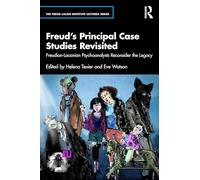 Freud’s Principal Case Studies Revisited: Freudian-Lacanian Psychoanalysts Reconsider the Legacy (The Freud Lacan institute Lectures series)