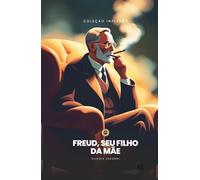 Freud, Seu Filho da Mãe! (Coleção Inflexão)