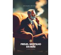 Freud, Seu Filho da Mãe! (Coleção Inflexão)