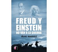 FREUD Y EINSTEIN NO VAN A LA GUERRA | Iñaki Márkez