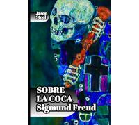 Freud y la coca: Cómo una sustancia influyó en el origen del psicoanálisis: Una sustancia, una mente, una revolución: notas sobre psicología, deseo y el nacimiento de una nueva ciencia.