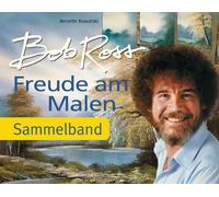 Freude am Malen: Sammelband: 66 Landschaften und Blumenbilder aus der Kultserie "The Joy of Painting"