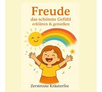 Freude - das schönste Gefühl erklären & genießen: „Gefühle für Kinder erklärt - Ein Mitmachbuch mit Geschichten, Übungen & Diplom“