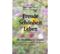 Freude Schönheit Leben: Die Offenbarung des Johannes übertragen in unsere heutige Sprache