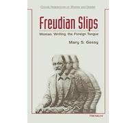 Freudian Slips: Woman, Writing, the Foreign Tongue (Critical Perspectives on Women & Gender)