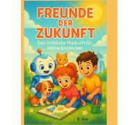 Freunde der Zukunft: Das fröhliche Malbuch für kleine Entdecker