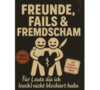 Freunde, Fails & Fremdscham: Für Leute die ich (noch) nicht blockiert habe