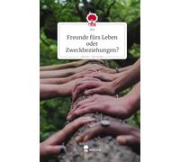 Freunde fürs Leben oder Zweckbeziehungen?. Life is a Story - story.one