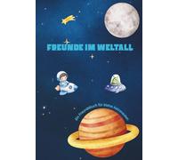 Freunde im Weltall - Mein Freundebuch für kleine Astronauten: Freundebuch für Kinder im Weltraum-Look - mit Ausfüllseiten, Klassenfoto, Stickerseite, ... und kreative Extras für Grundschulkinder