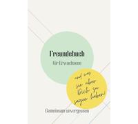 Freundebuch für Erwachsene - Gemeinsam unvergessen: Das moderne Freundschaftsbuch für Erwachsene