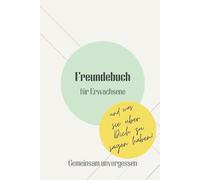 Freundebuch für Erwachsene - Gemeinsam unvergessen: Das moderne Freundschaftsbuch für Erwachsene