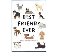 Freundebuch für Hunde: Das besondere Erinnerungsalbum für Hunde und ihre Freunde aus Hundeschule, Park & Co