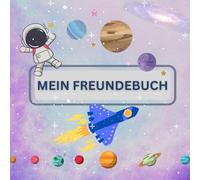 Freundebuch Kindergarten Astronauten - Mein erstes Freundebuch für den Kindergarten - ab 3 Jahren 3 4 5 6 7 Jahre - Weltall