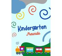 Freundebuch Kindergarten - Eisenbahn: Meine Freunde aus dem Kindergarten - Erinnerungsbuch für Kindergartenkinder, die Eisenbahnen lieben. (Kindergartenfreunde)