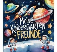 Freundebuch Kita Weltraum -: Die ersten Freunde im Kindergarten zum Ausfüllen - Ein tolles Astronauten Erinnerungsbuch für bis zu 31 Freunde: Weltraum Freundebuch für den Kindergarten ab 2