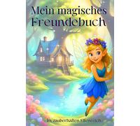 Freundebuch-Mädchen-Elfen: Freundebuch Elfen & Feen für Mädchen - Magisches Eintragbuch für Kindergarten & Grundschule mit viel Platz zum Ausfüllen & ... Einschulung, Geburtstag oder Kita-Abschied