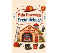 Freundebuch - Mein Feuerwehr Freundebuch: Für dich und deine Freunde