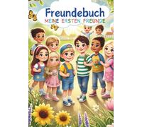 Freundebuch - Meine ersten Freunde I Zum Ausfüllen, Malen & Erinnern: Das ganz besonderes Erinnerungsalbum - für unvergessliche Freundschaften, für ... im Leben sammeln, Freundschaften pflegen.