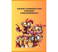 Freundebuch Meine verrückten Hühner: mit Sonderseiten zu Hühnern und Platz für 20 Freunde