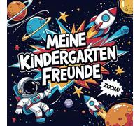 Freundebuch Weltraum Kindergarten - Die ersten Freunde im Kindergarten zum Ausfüllen -: Ein tolles Astronauten Erinnerungsbuch für bis zu 32 Freunde: Weltraum Freundebuch für den Kindergarten ab 2